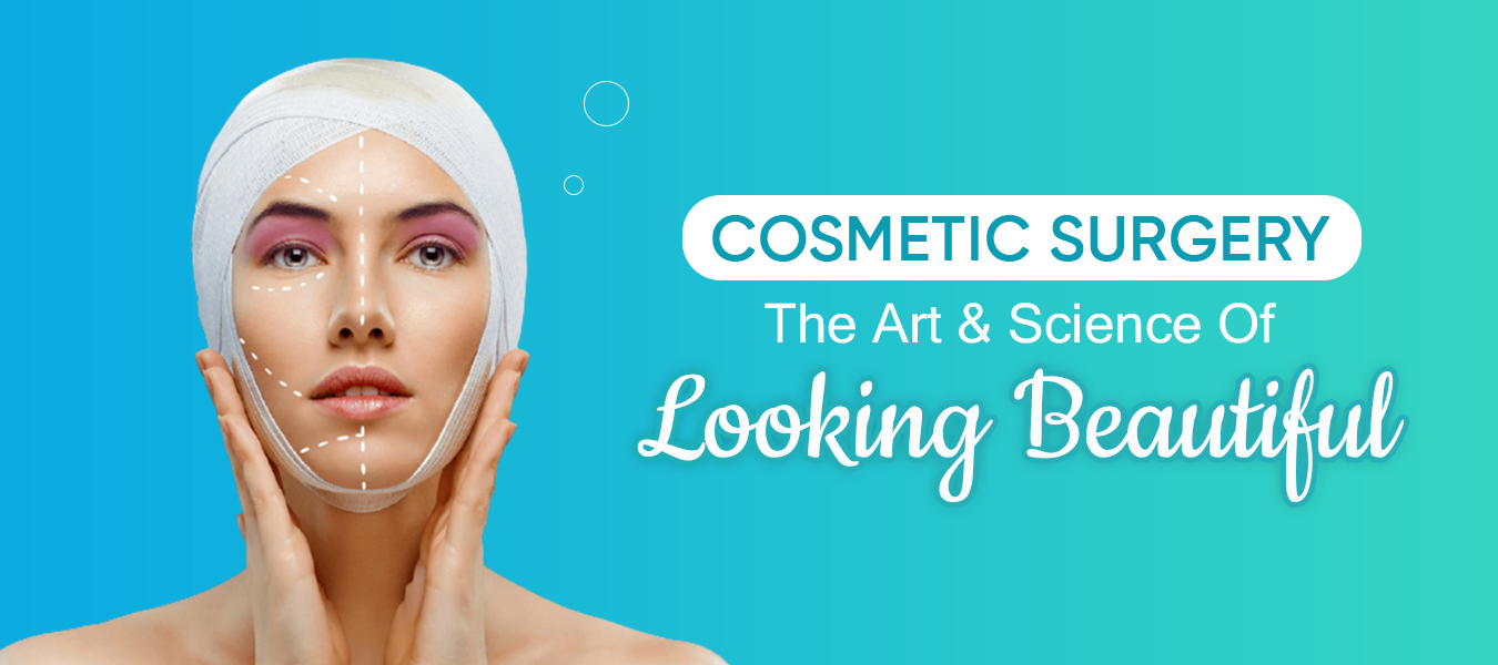 Cosmetic Surgery - The Art & Science of Looking Beautiful